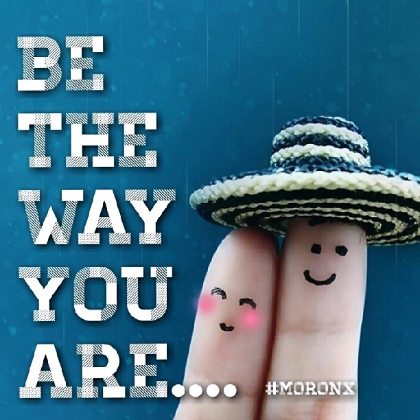 Be the way #You are .... #moronX