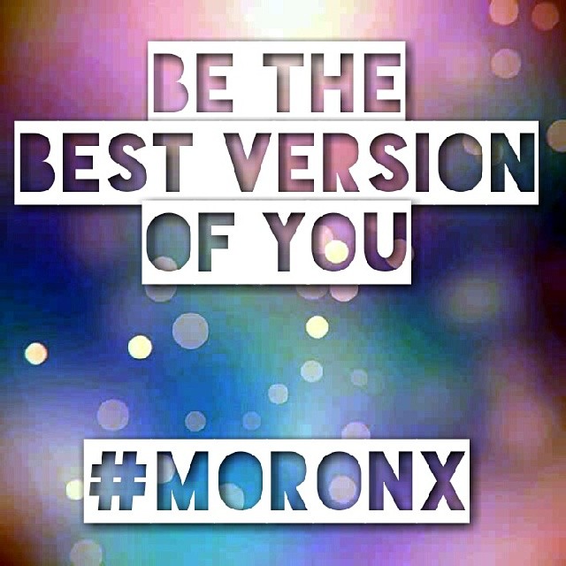 be the
best version
of you.. #moronX #be #yourself