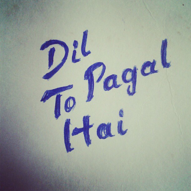 Dil to pagal hai. #scribblings