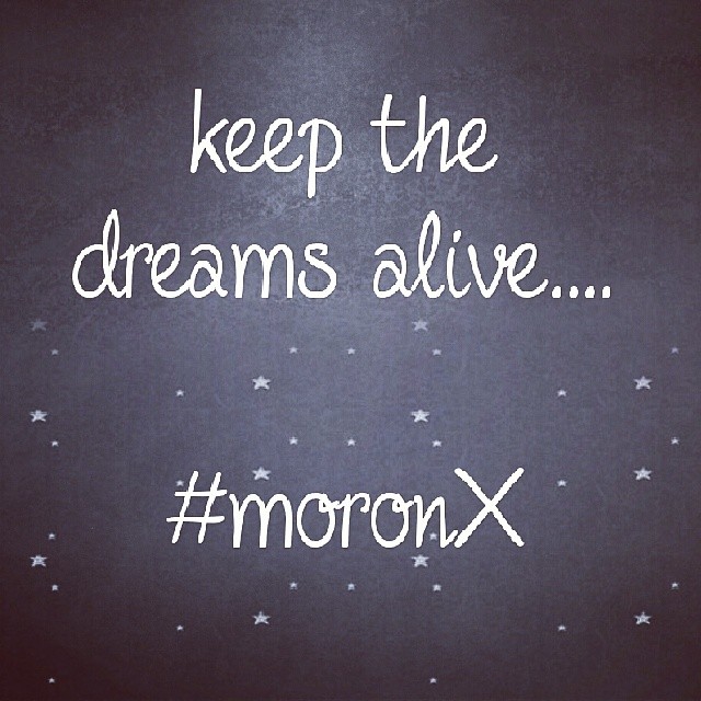 #Keep the #Dreams #alive ... #moronX
