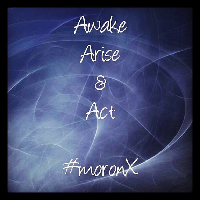 Awake
Arise
&
Act#moronX