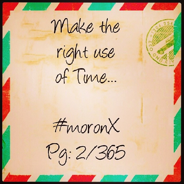 Make the
right use
of Time... #moronX
Pg: 2/365