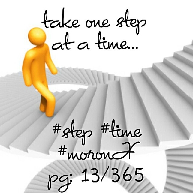 take one step at a time... #step #time
#moronX
pg: 13/365