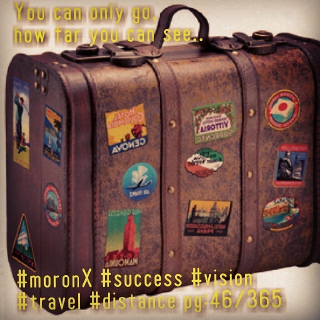 You can only go, how far you can see.. #moronX #success #vision #travel #distance pg:46/365