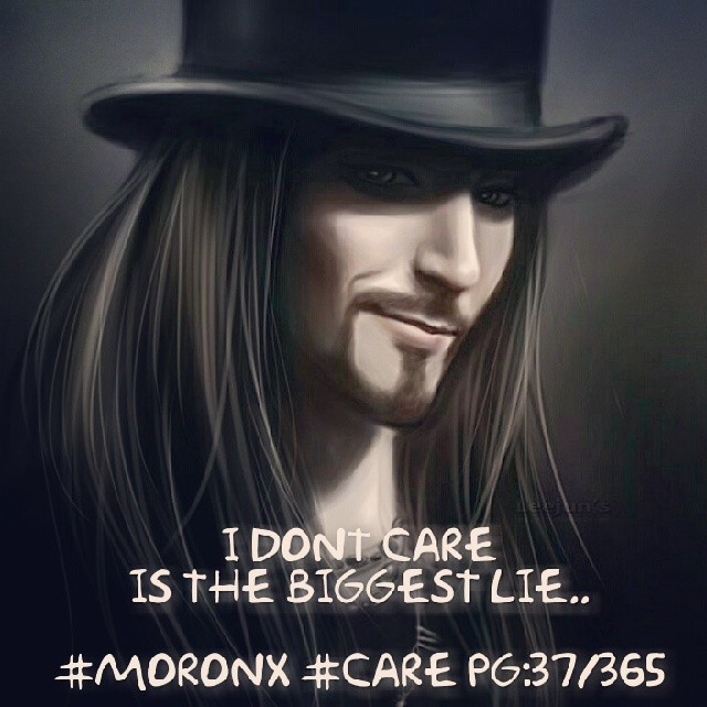 I dont care... Is the biggest lie.. #moronX #care #lie pg: 37/365