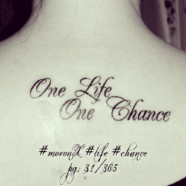 One life ... one chance... #moronX #life #chance
pg: 31/365