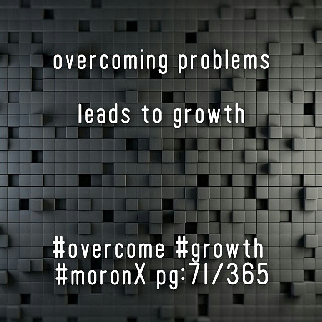 overcoming problems leads to growth..... #overcome #growth
#moronX pg:71/365