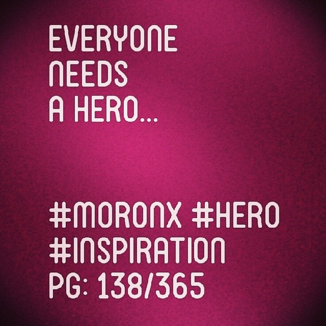 Everyone needs a hero.. #moronX #hero
#inspiration
pg: 138/365