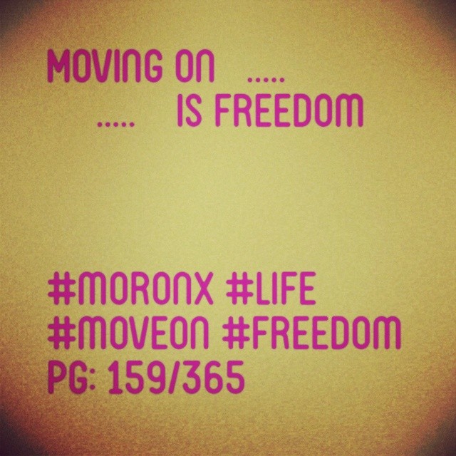 Moving on is freedom

#moronX #life 
#moveOn #freedom
pg: 159/365