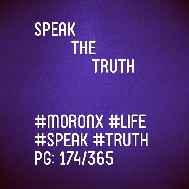 Speak the truth

#moronX #life
#speak #truth
pg: 174/365