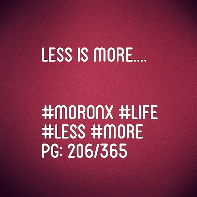 Less is more#moronX #life
#less #more
Pg: 206/365