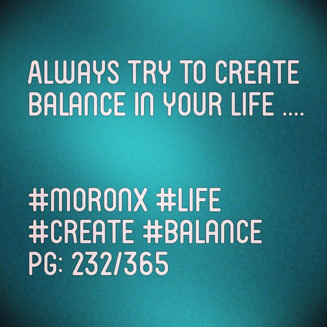 Always try to create balance in your life .... #moronX #life
#create #balance
pg: 232/365