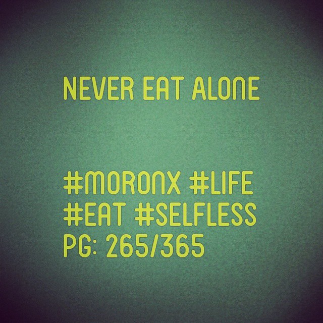 Never Eat Alone
#moronX #life
#eat #selfless
pg: 265/365