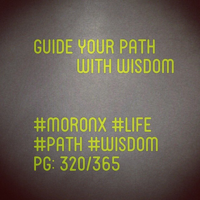 Guide your path
with wisdom
#moronX #life
#path #wisdom
pg: 320/365