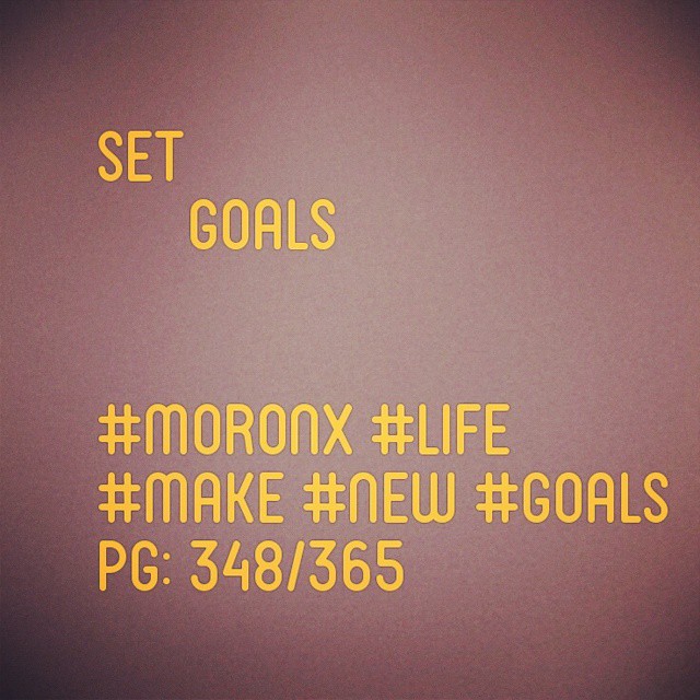 Set goals#moronX #life
#make #new #goals
pg: 348/365