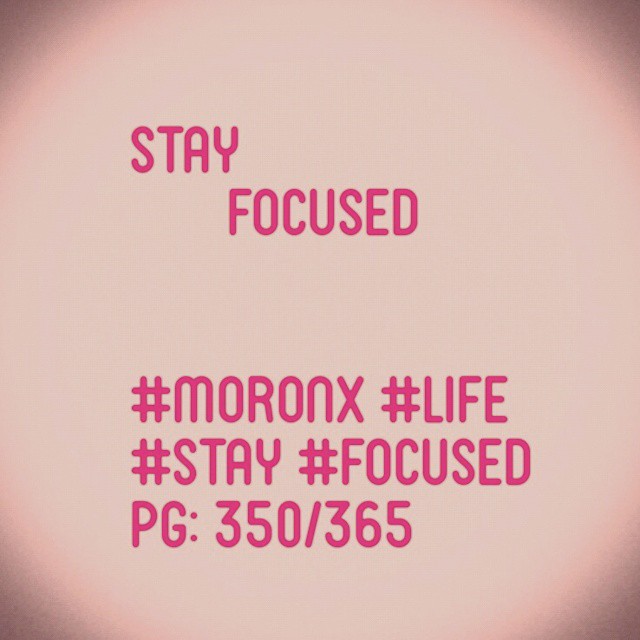 Stay focused#moronX #life
#stay #focused
pg: 350/365
