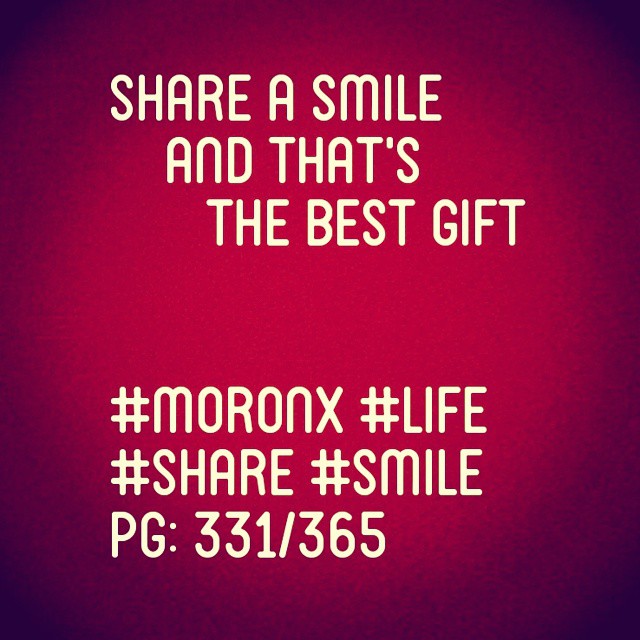 Share a smile and that's the best gift#moronX #life
#share #smile
pg: 331/365