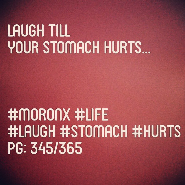 Laugh till ur stomach hurts... #moronX #life
#laugh #stomach #hurts
pg: 345/365