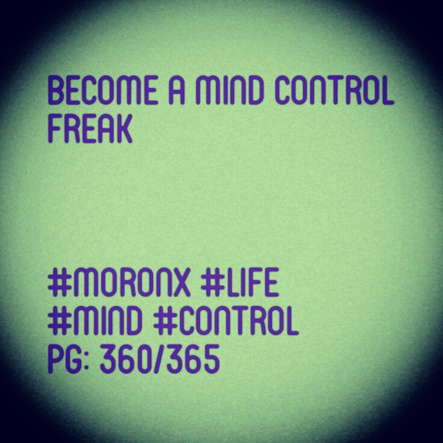 Become a mind control freak#moronX #life
#mind #control
pg: 360/365
